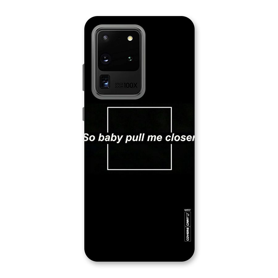 Pull Me Closer Back Case for Galaxy S20 Ultra