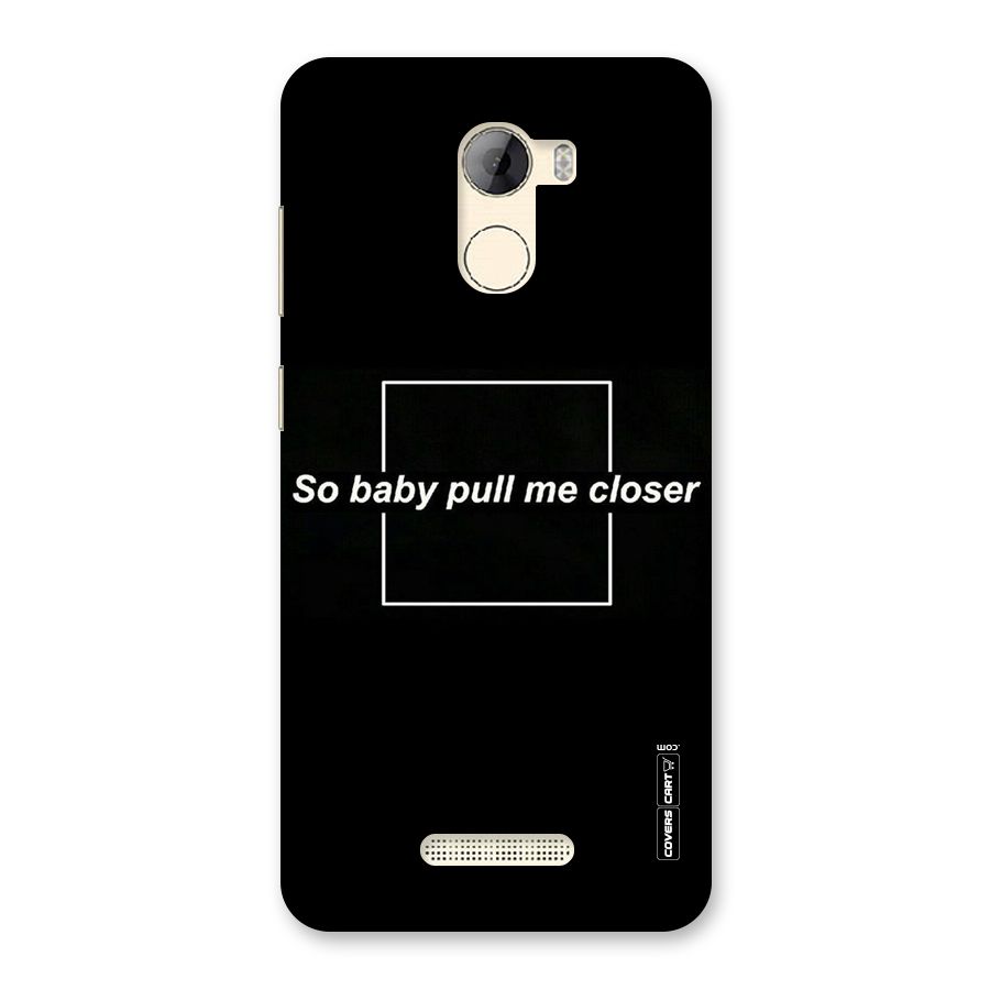 Pull Me Closer Back Case for Gionee A1 LIte