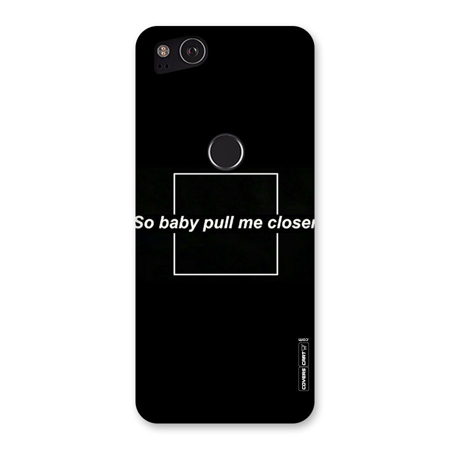 Pull Me Closer Back Case for Google Pixel 2
