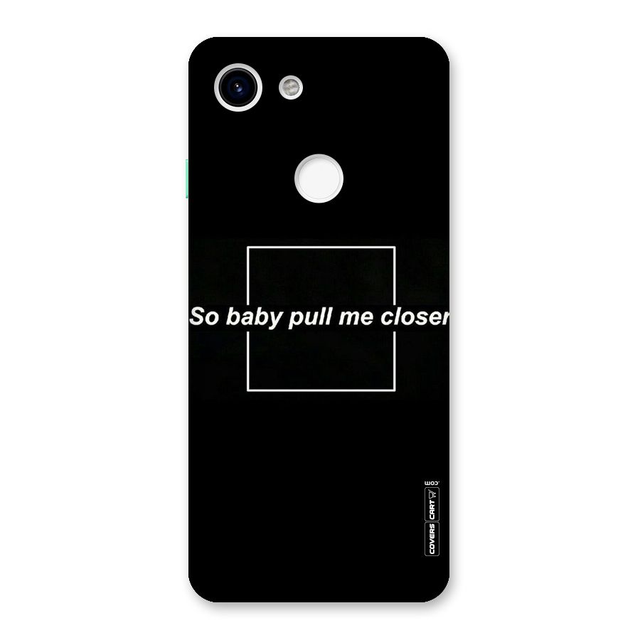 Pull Me Closer Back Case for Google Pixel 3