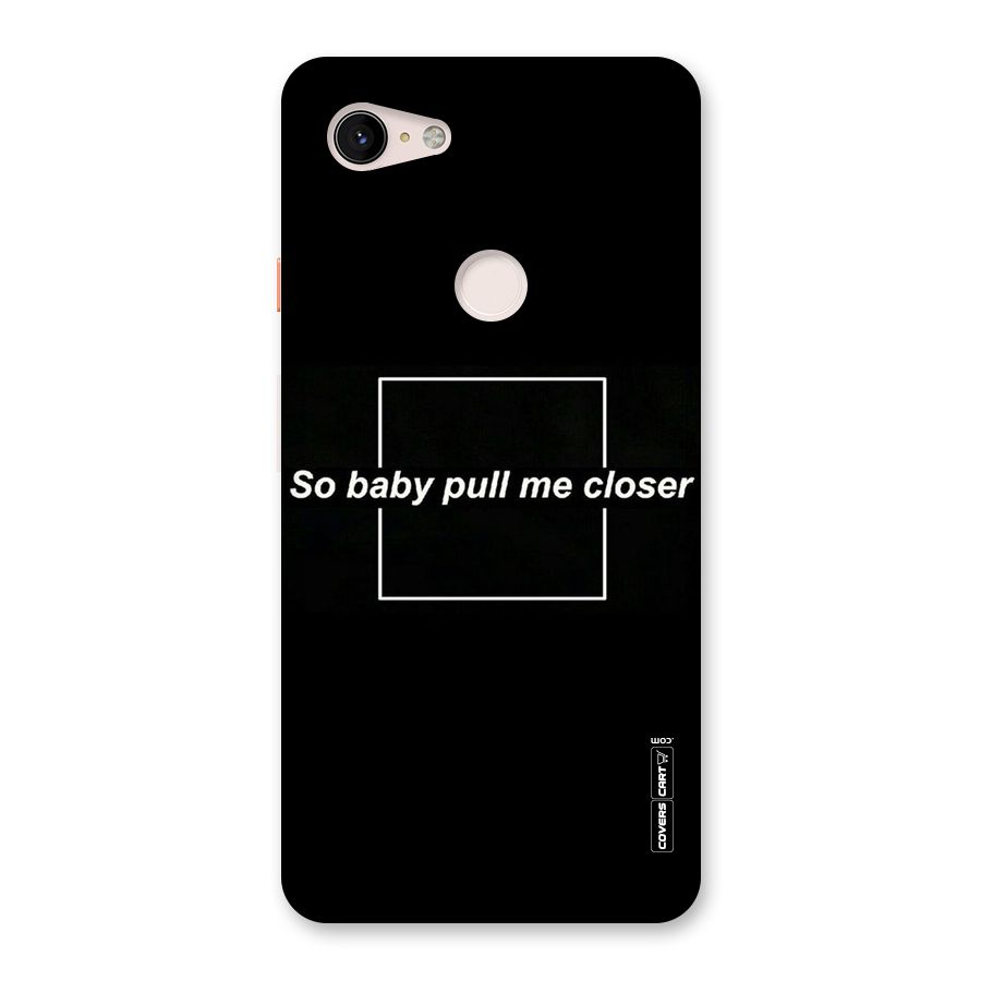 Pull Me Closer Back Case for Google Pixel 3 XL