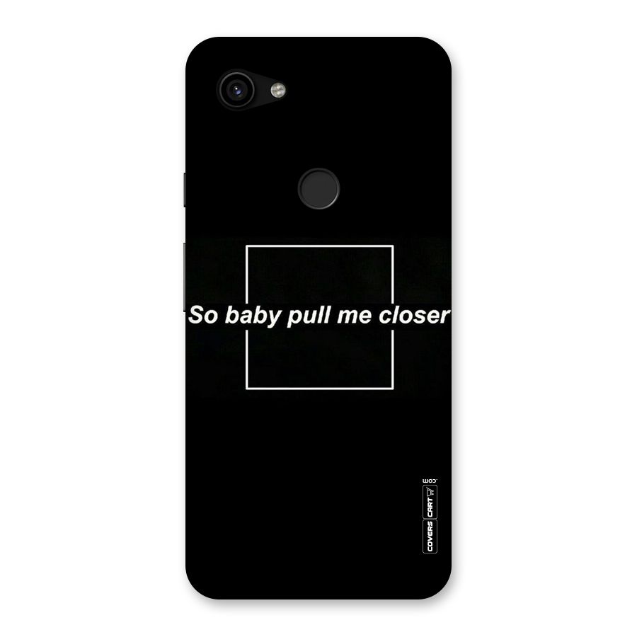 Pull Me Closer Back Case for Google Pixel 3a XL