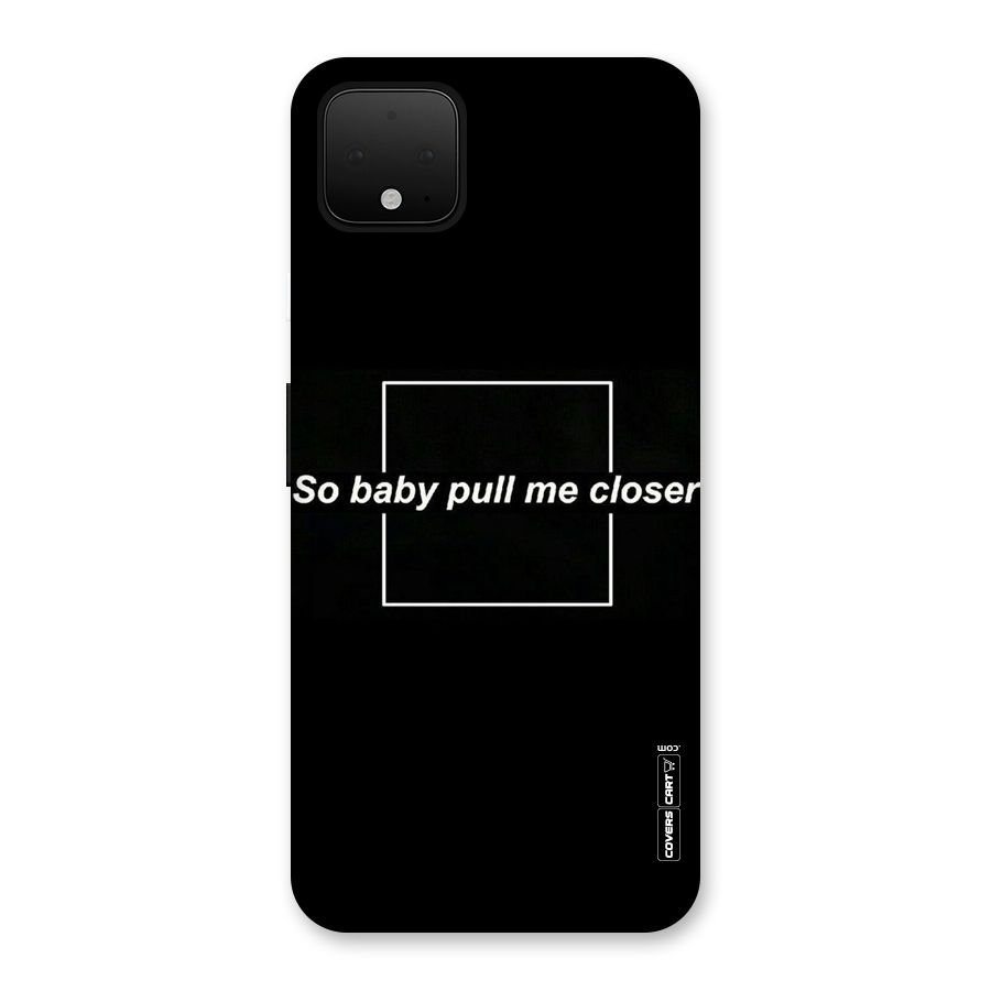 Pull Me Closer Back Case for Google Pixel 4 XL
