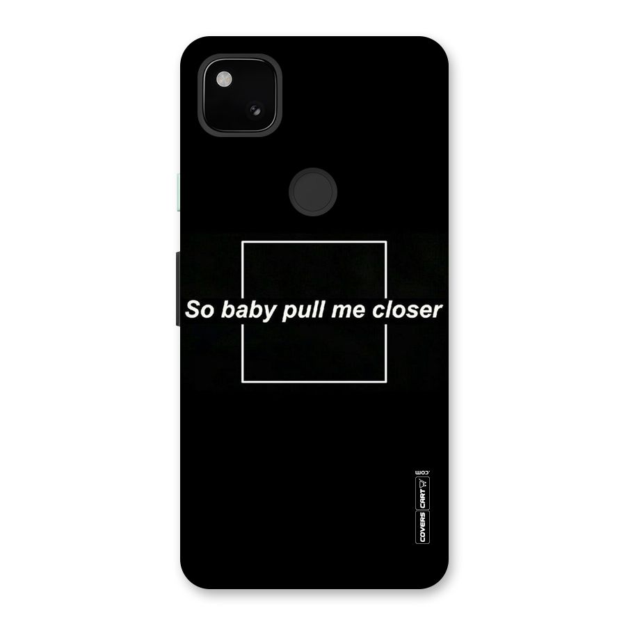 Pull Me Closer Back Case for Google Pixel 4a