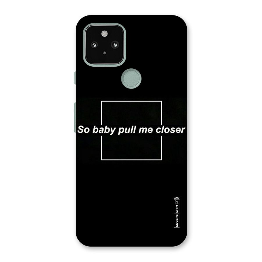 Pull Me Closer Back Case for Google Pixel 5