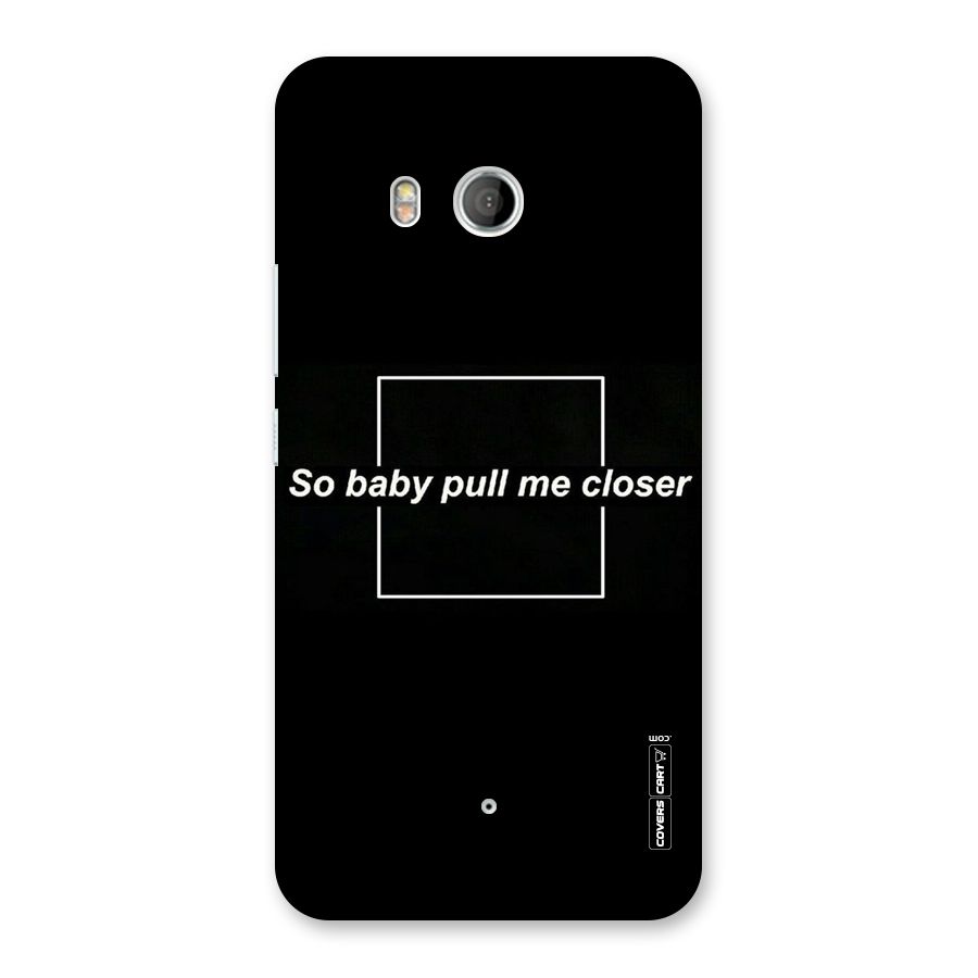 Pull Me Closer Back Case for HTC U11