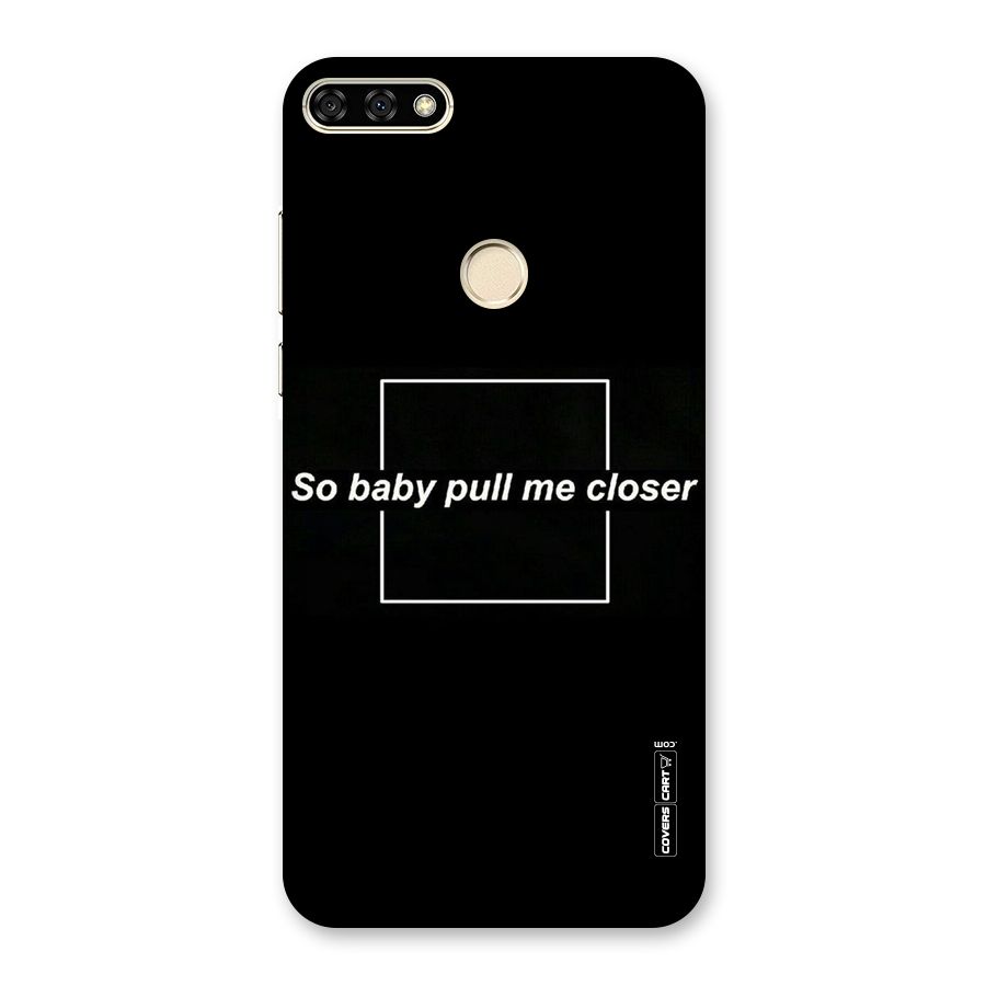 Pull Me Closer Back Case for Honor 7A