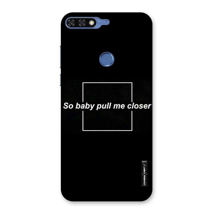 Pull Me Closer Back Case for Honor 7C