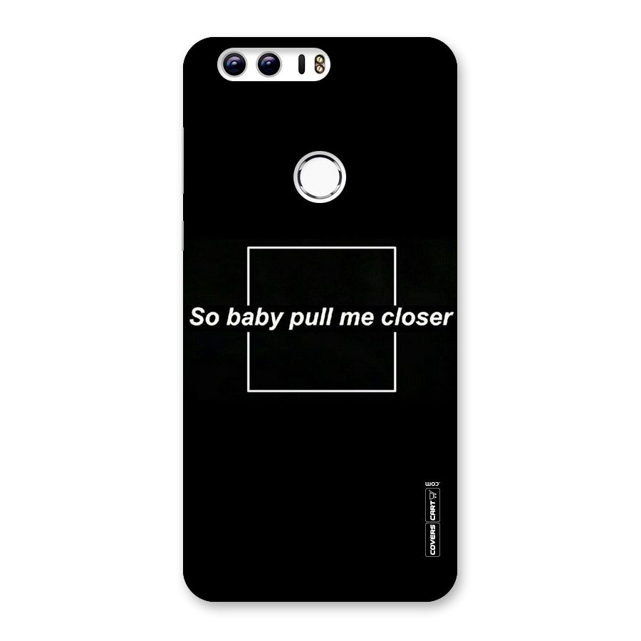 Pull Me Closer Back Case for Honor 8