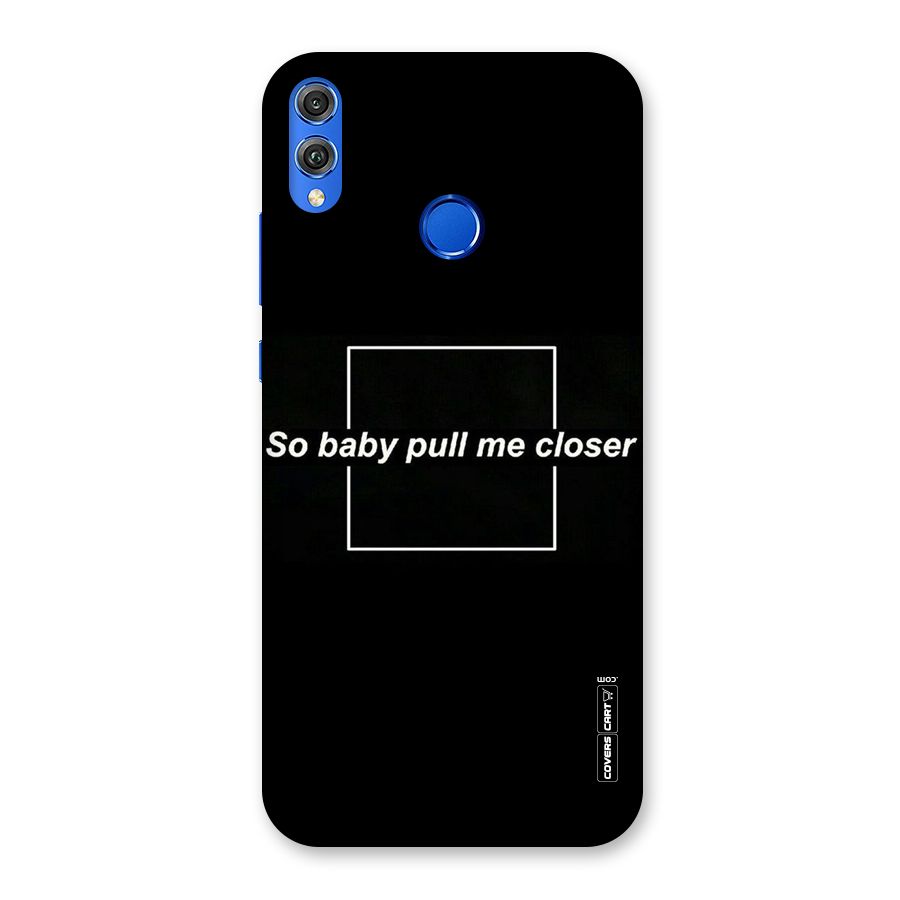 Pull Me Closer Back Case for Honor 8X