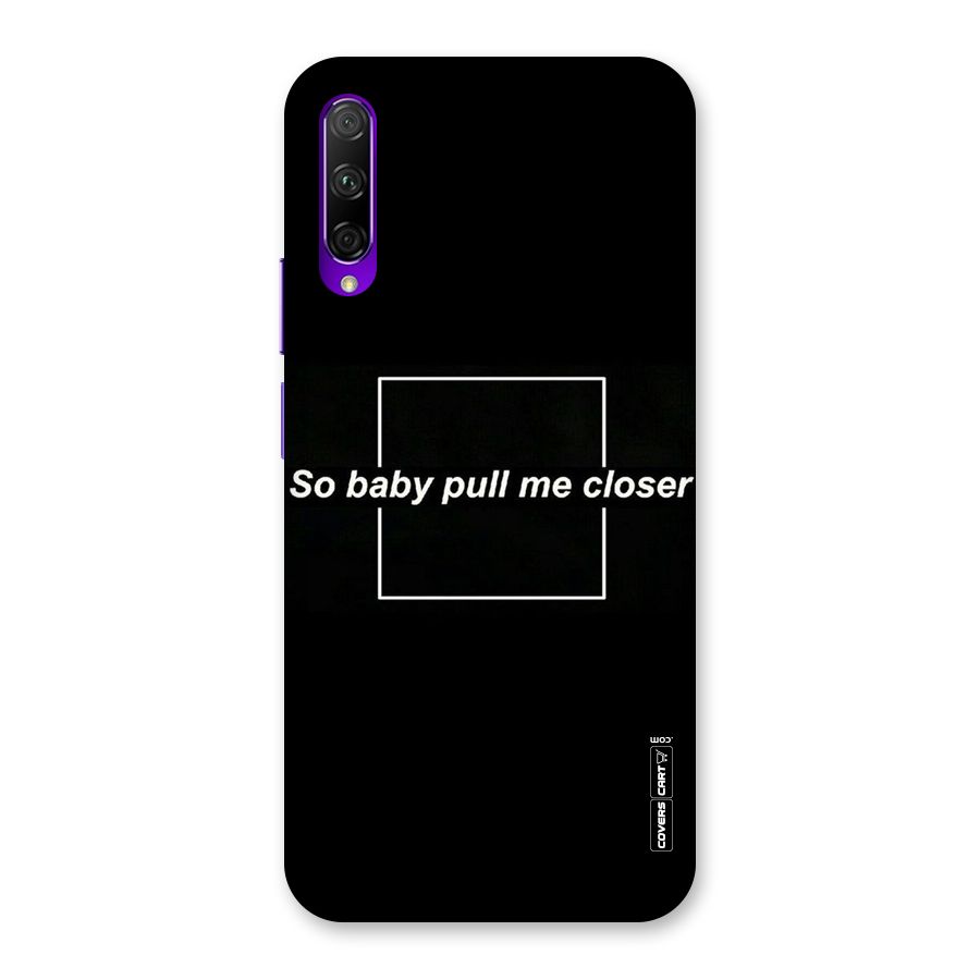 Pull Me Closer Back Case for Honor 9X Pro