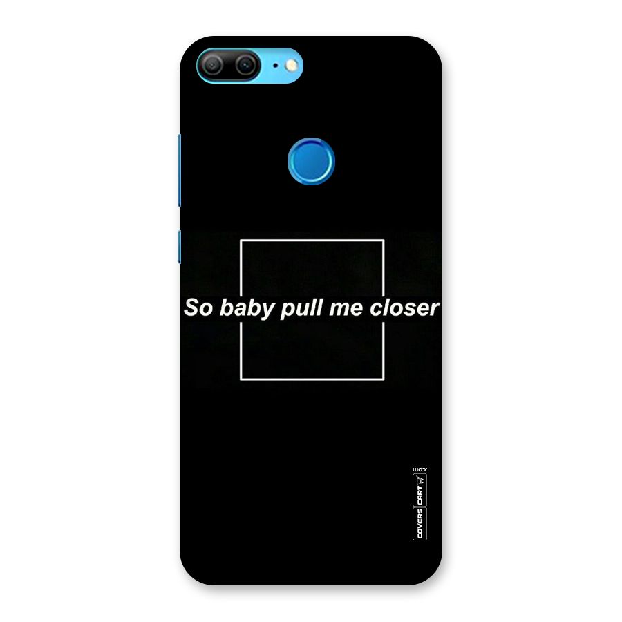 Pull Me Closer Back Case for Honor 9 Lite