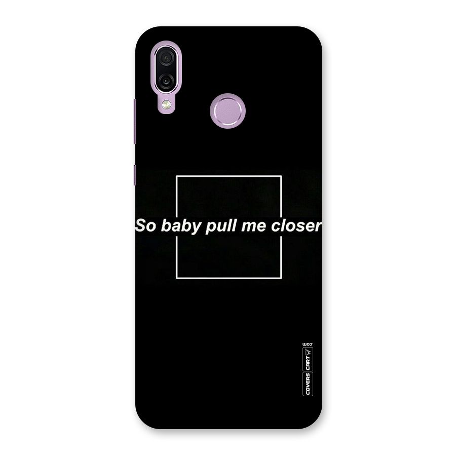 Pull Me Closer Back Case for Honor Play