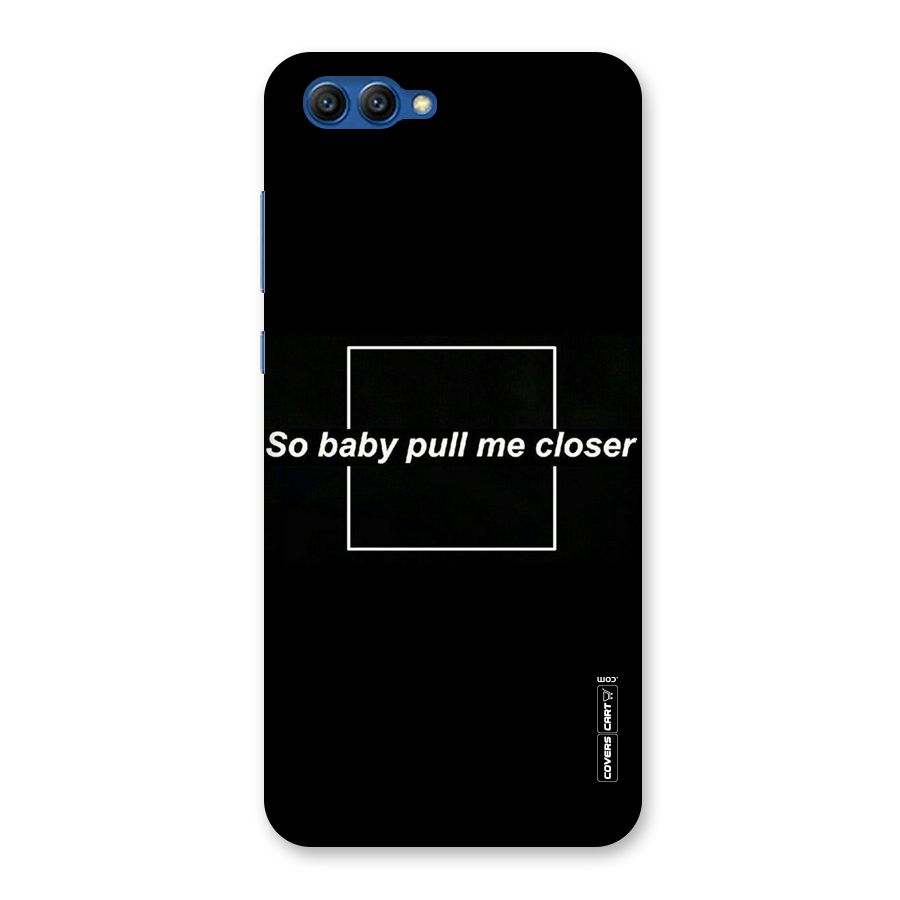 Pull Me Closer Back Case for Honor View 10