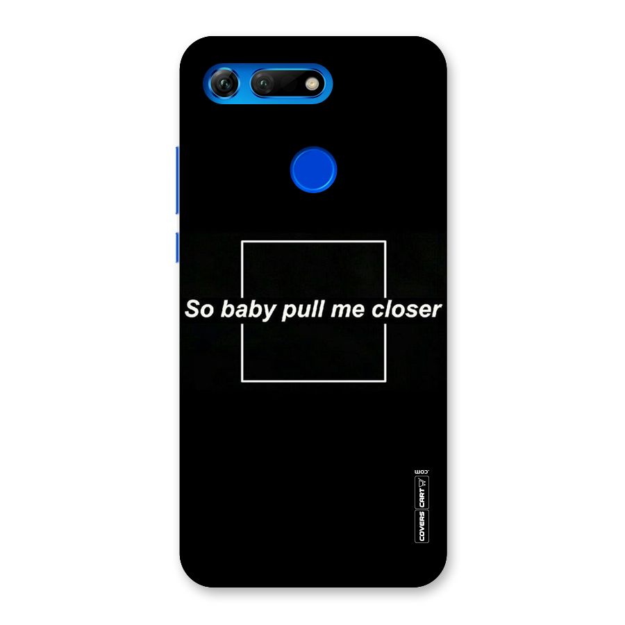 Pull Me Closer Back Case for Honor View 20