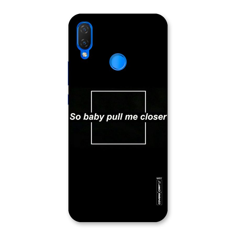 Pull Me Closer Back Case for Huawei P Smart+