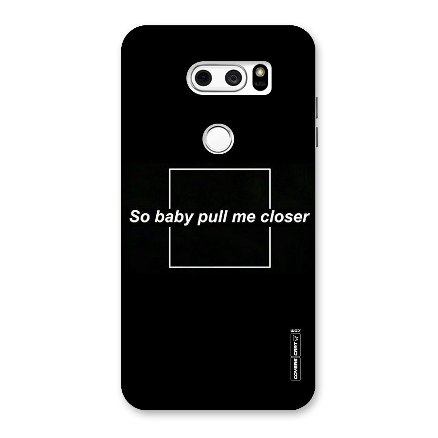 Pull Me Closer Back Case for LG V30
