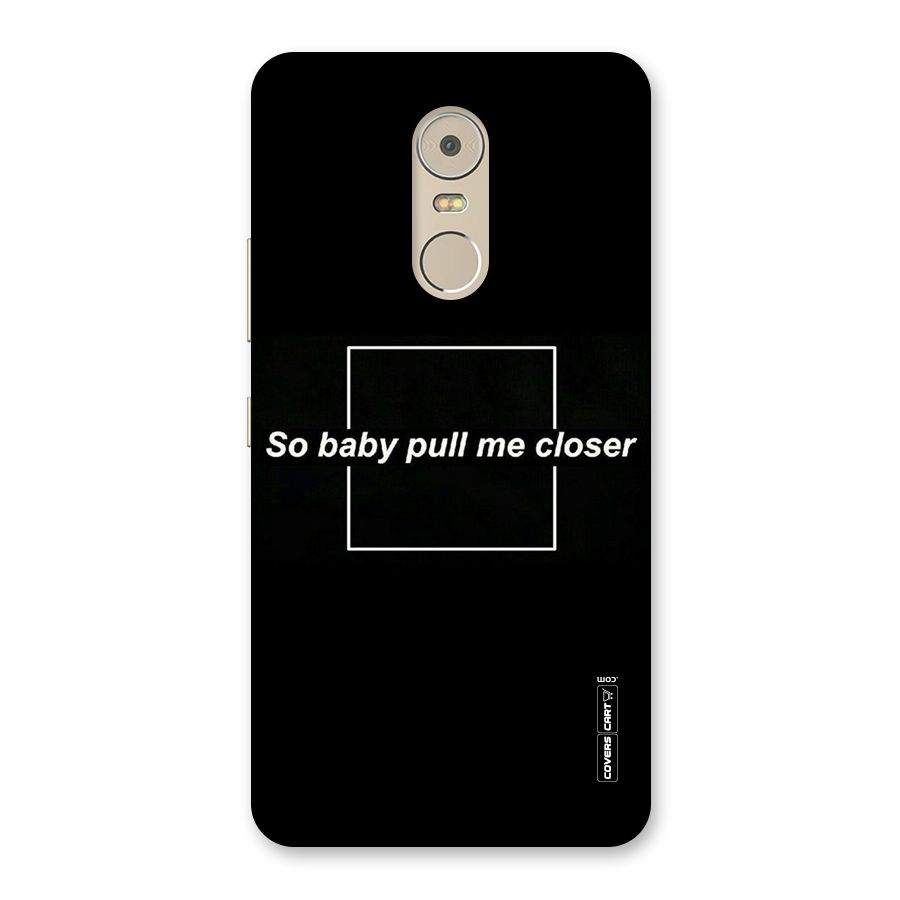 Pull Me Closer Back Case for Lenovo K6 Note