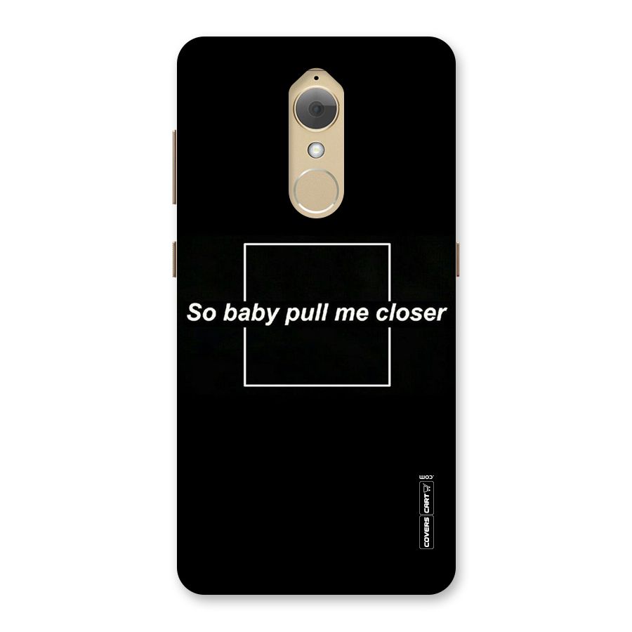 Pull Me Closer Back Case for Lenovo K8