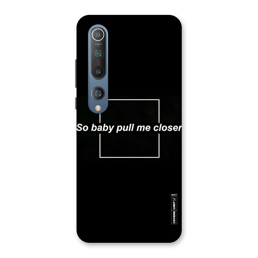 Pull Me Closer Back Case for Mi 10
