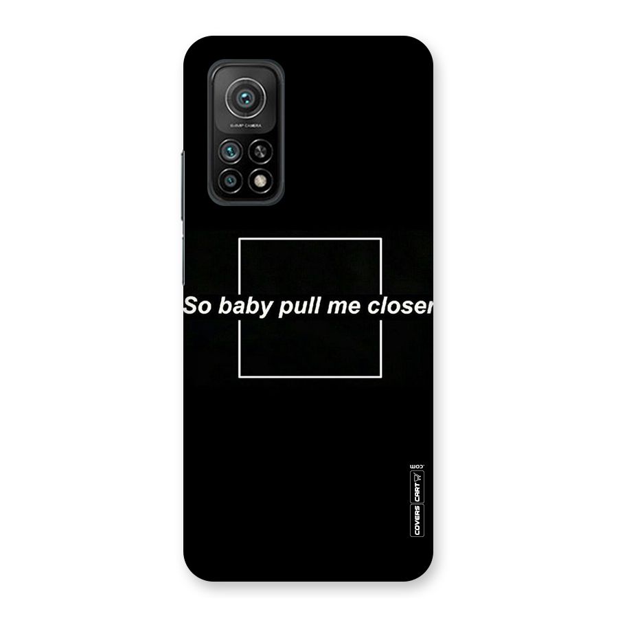 Pull Me Closer Back Case for Mi 10T 5G