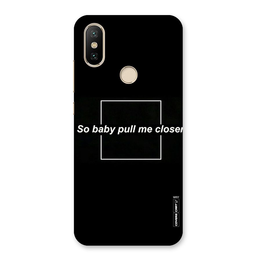Pull Me Closer Back Case for Mi A2