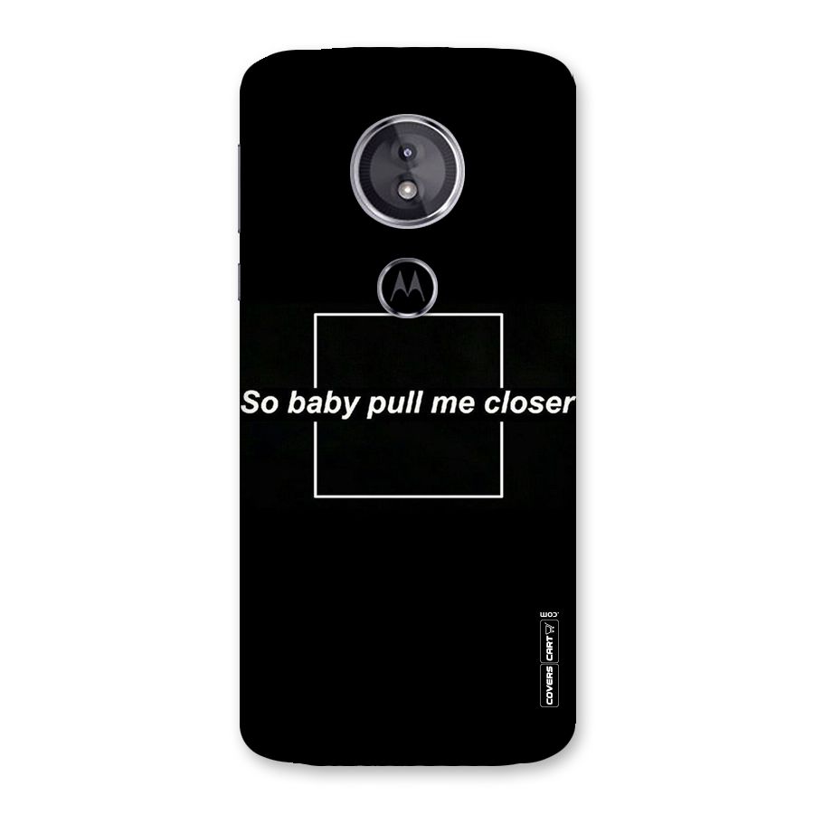 Pull Me Closer Back Case for Moto E5