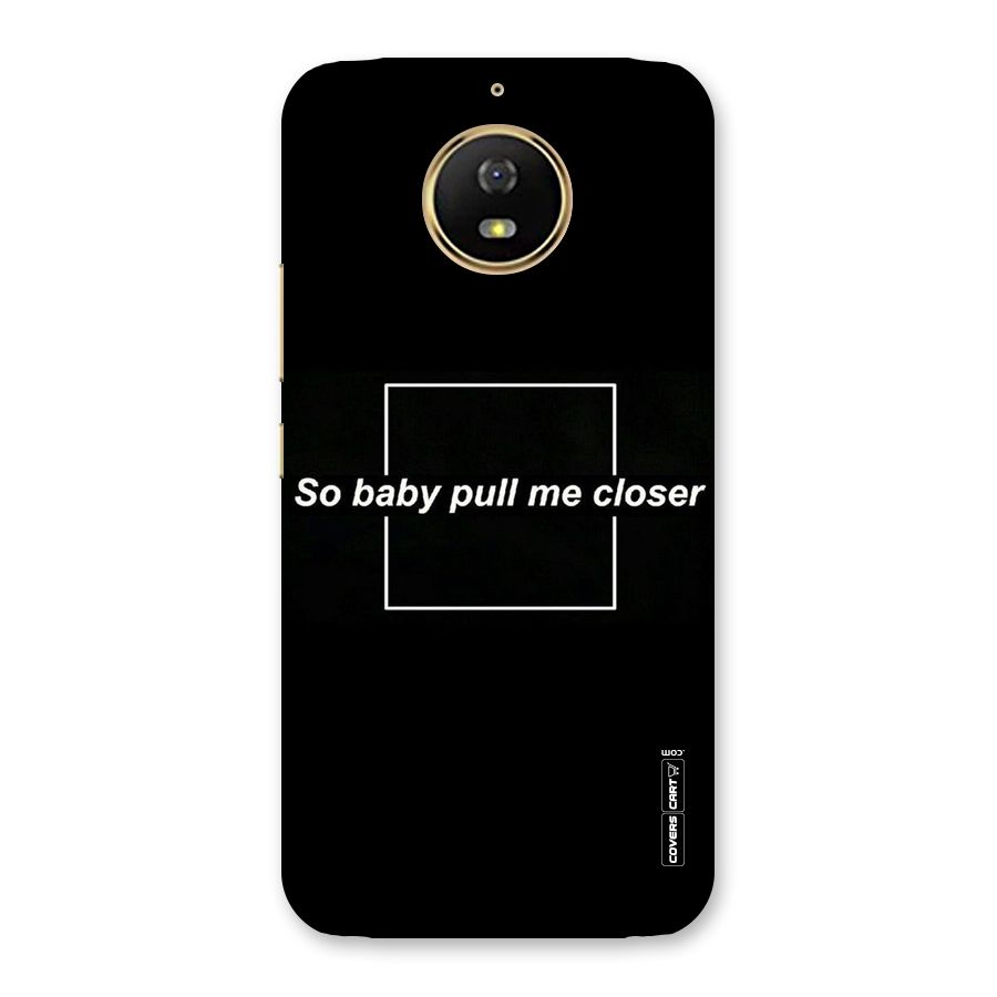 Pull Me Closer Back Case for Moto G5s