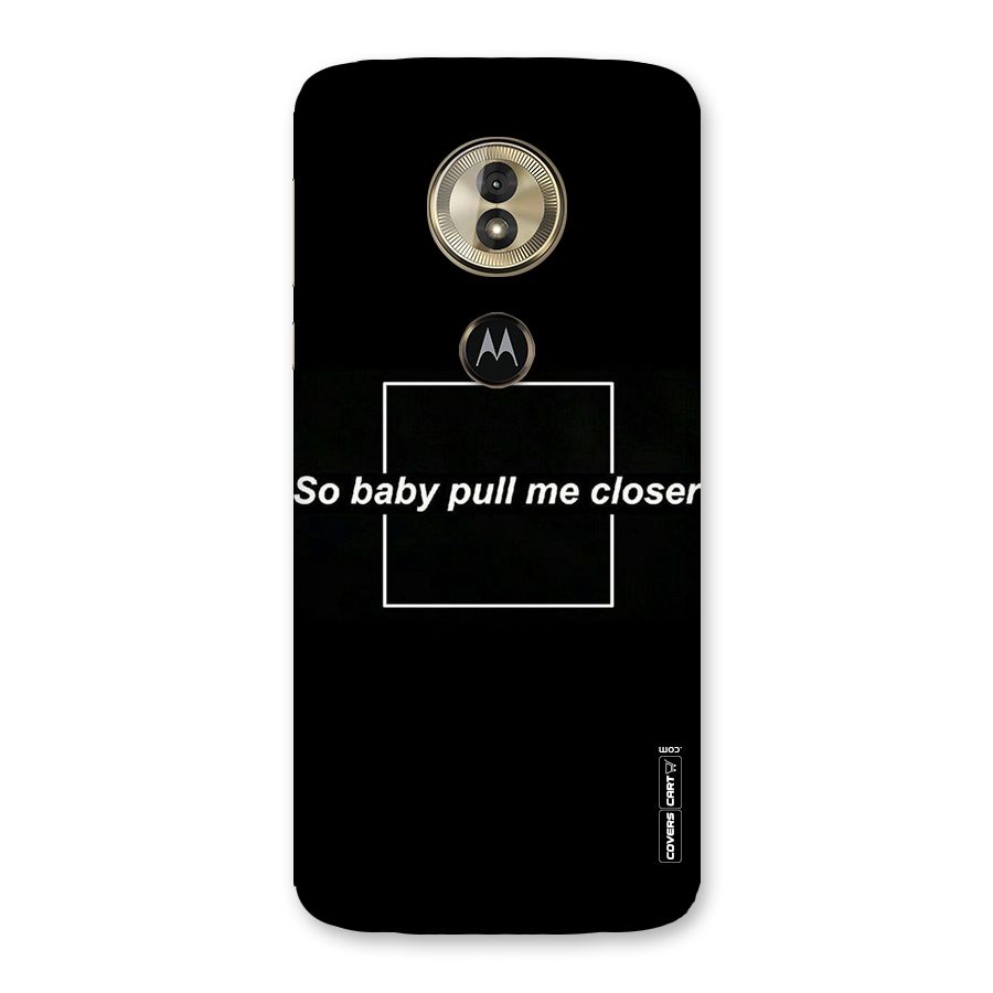 Pull Me Closer Back Case for Moto G6 Play