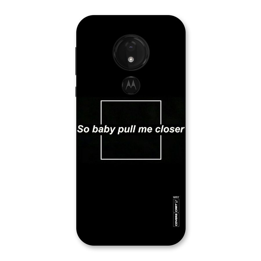 Pull Me Closer Back Case for Moto G7 Power
