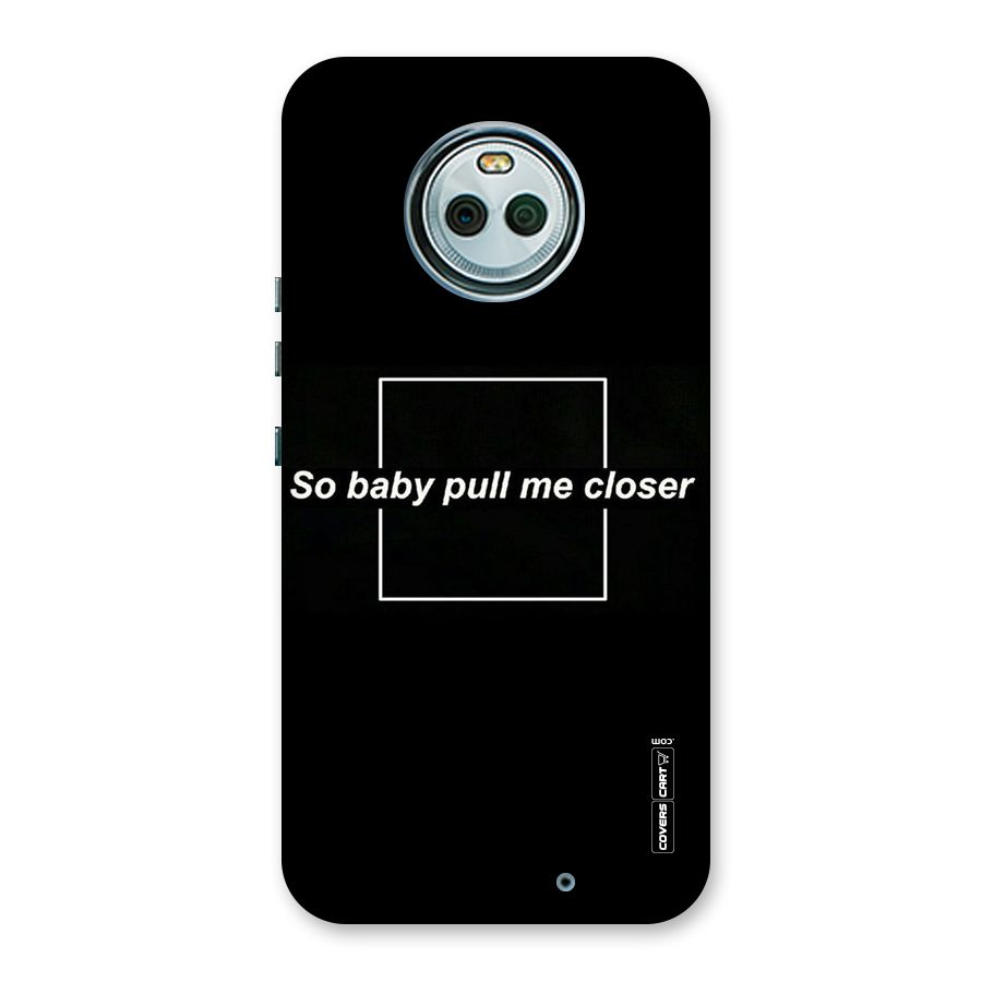 Pull Me Closer Back Case for Moto X4