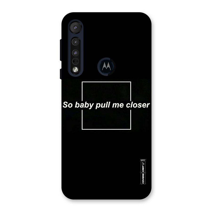 Pull Me Closer Back Case for Motorola One Macro