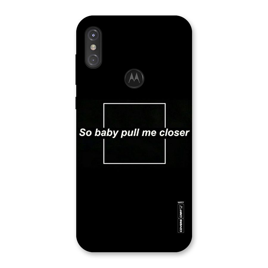 Pull Me Closer Back Case for Motorola One Power