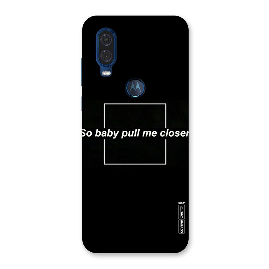 Pull Me Closer Back Case for Motorola One Vision