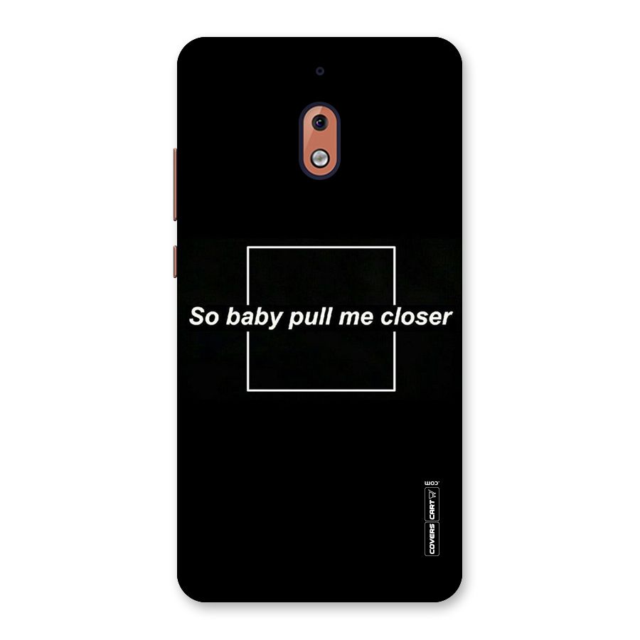 Pull Me Closer Back Case for Nokia 2.1