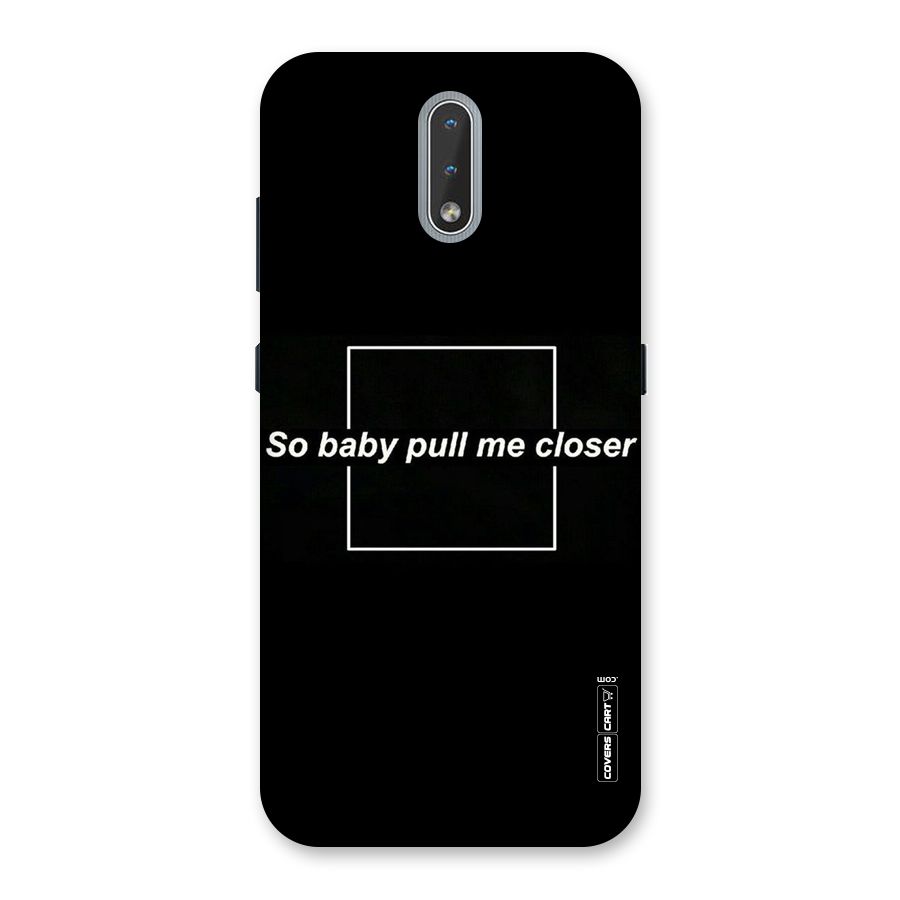 Pull Me Closer Back Case for Nokia 2.3