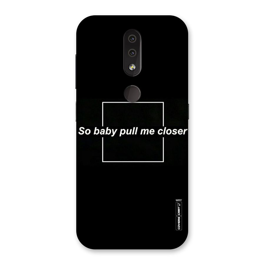 Pull Me Closer Back Case for Nokia 4.2