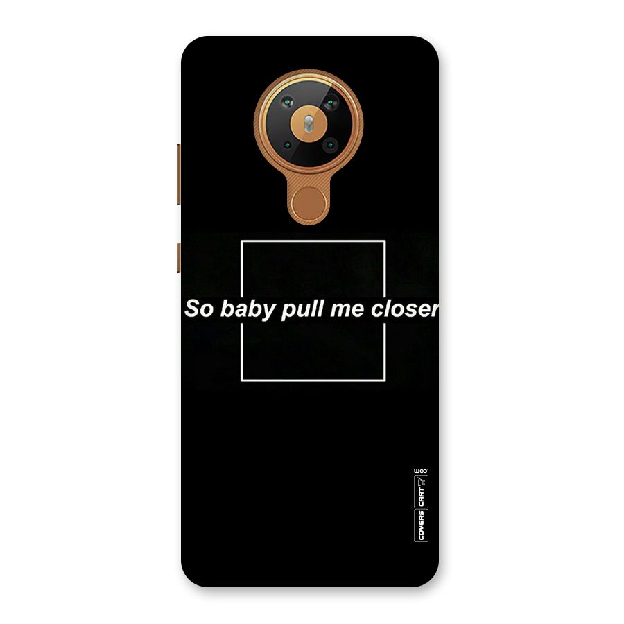 Pull Me Closer Back Case for Nokia 5.3