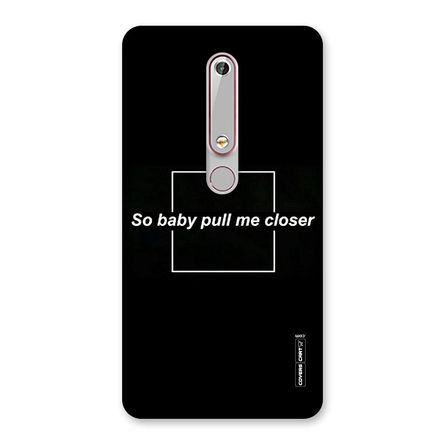 Pull Me Closer Back Case for Nokia 6.1