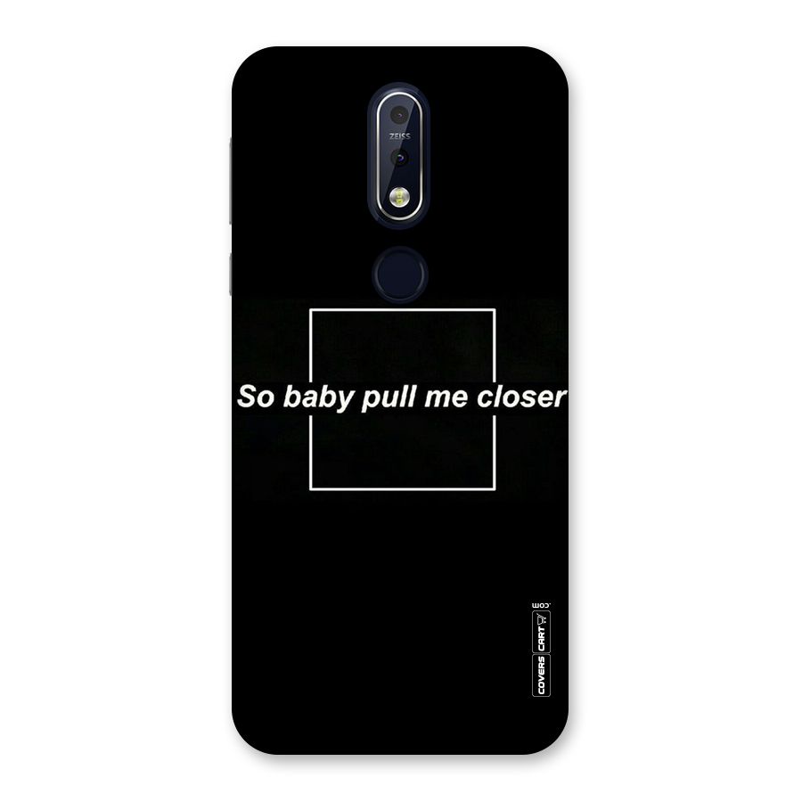 Pull Me Closer Back Case for Nokia 7.1