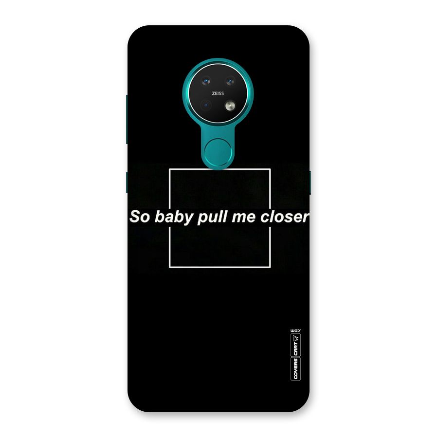 Pull Me Closer Back Case for Nokia 7.2