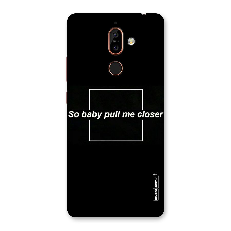Pull Me Closer Back Case for Nokia 7 Plus
