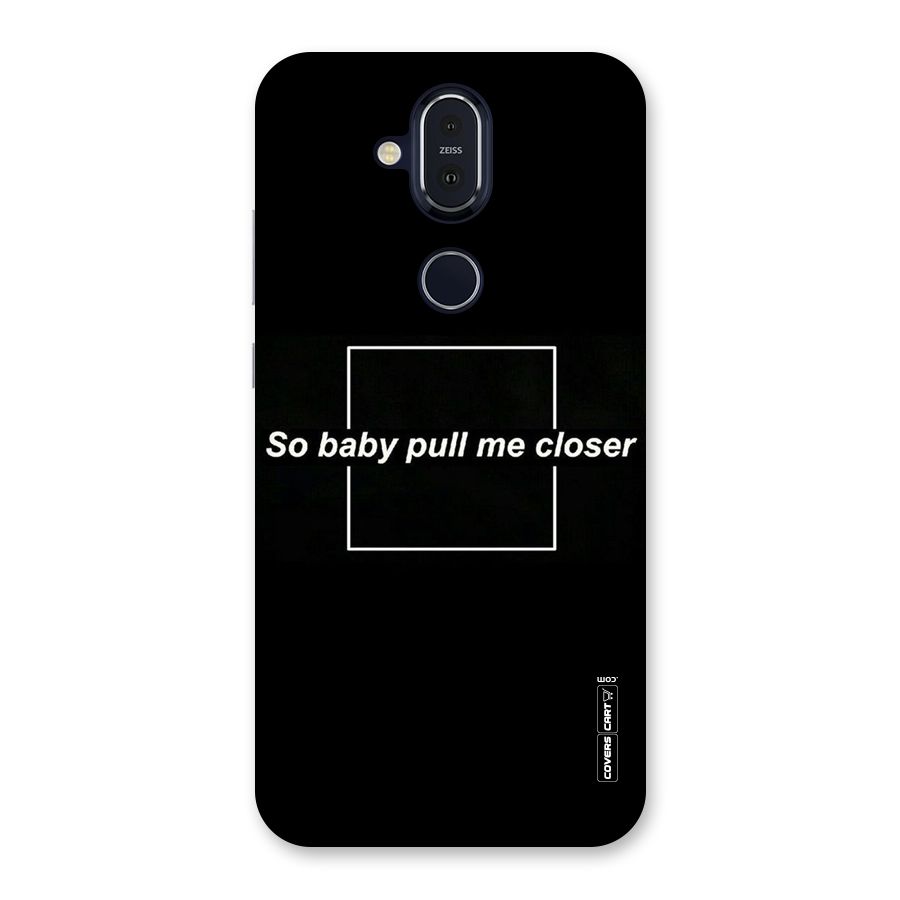Pull Me Closer Back Case for Nokia 8.1