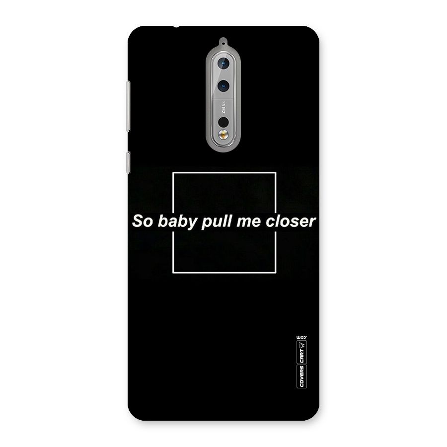 Pull Me Closer Back Case for Nokia 8