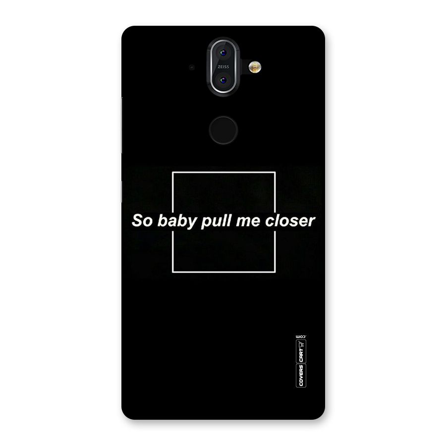 Pull Me Closer Back Case for Nokia 8 Sirocco