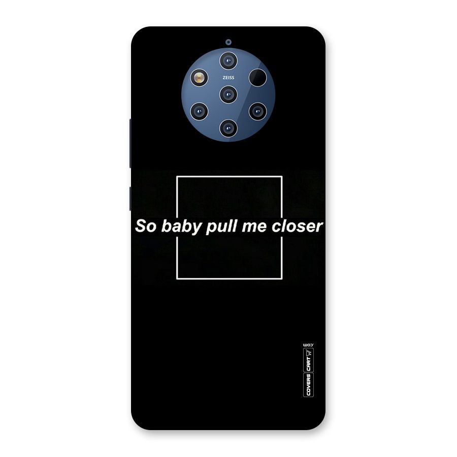 Pull Me Closer Back Case for Nokia 9 PureView