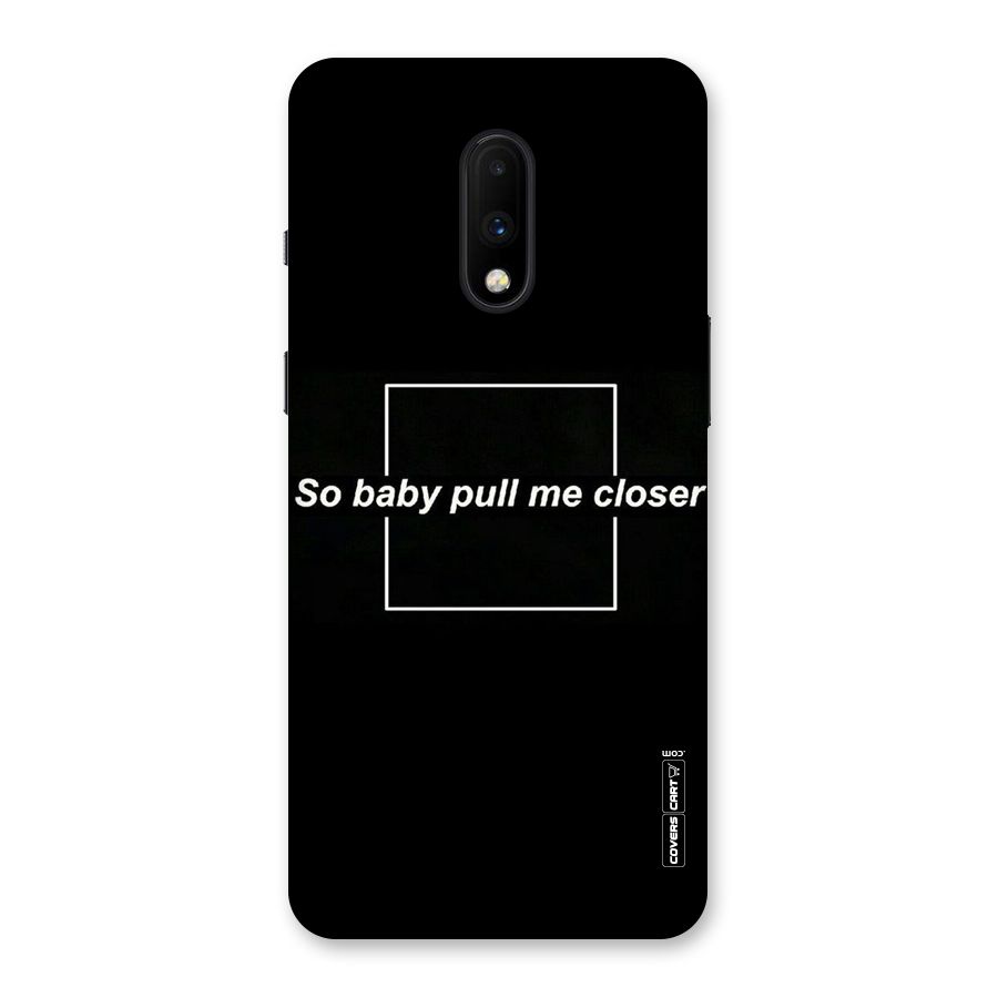 Pull Me Closer Back Case for OnePlus 7
