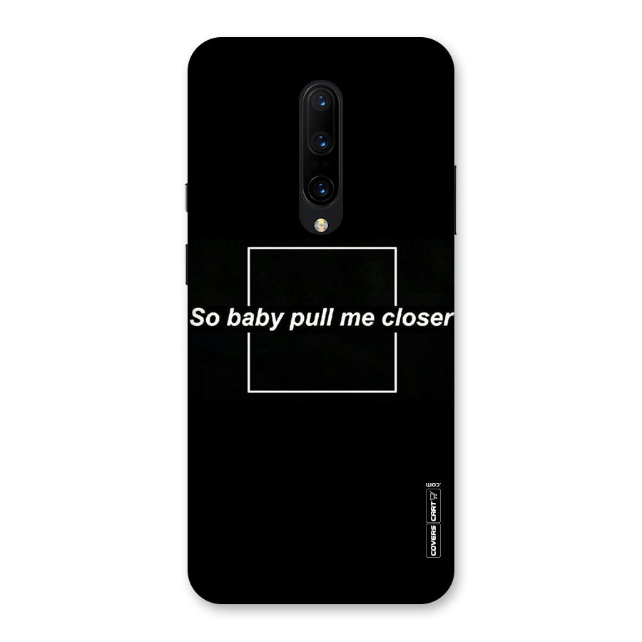 Pull Me Closer Back Case for OnePlus 7 Pro
