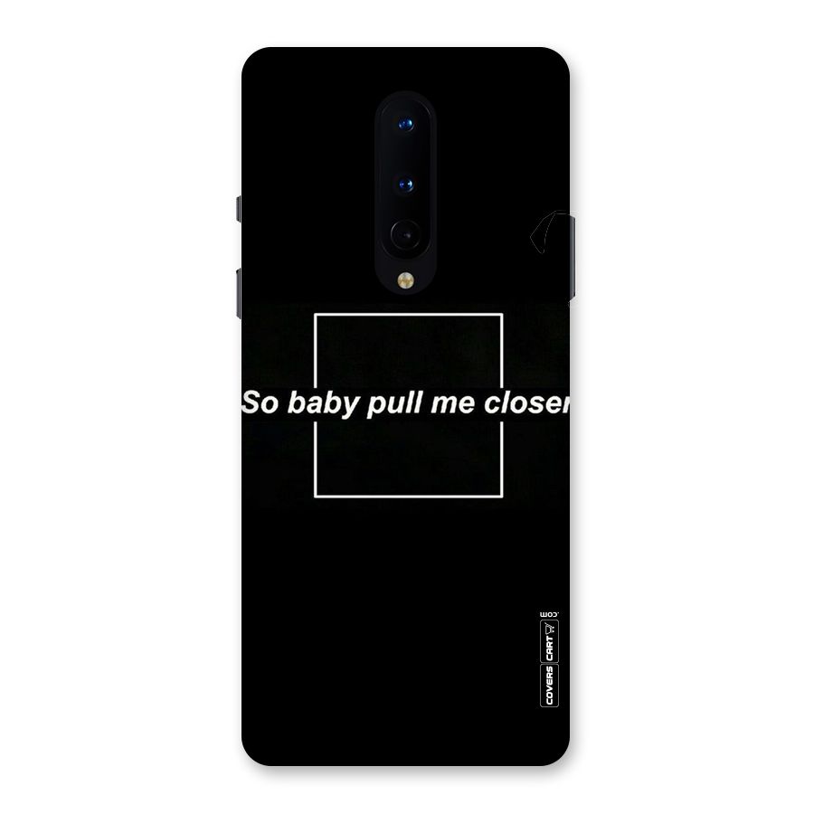 Pull Me Closer Back Case for OnePlus 8