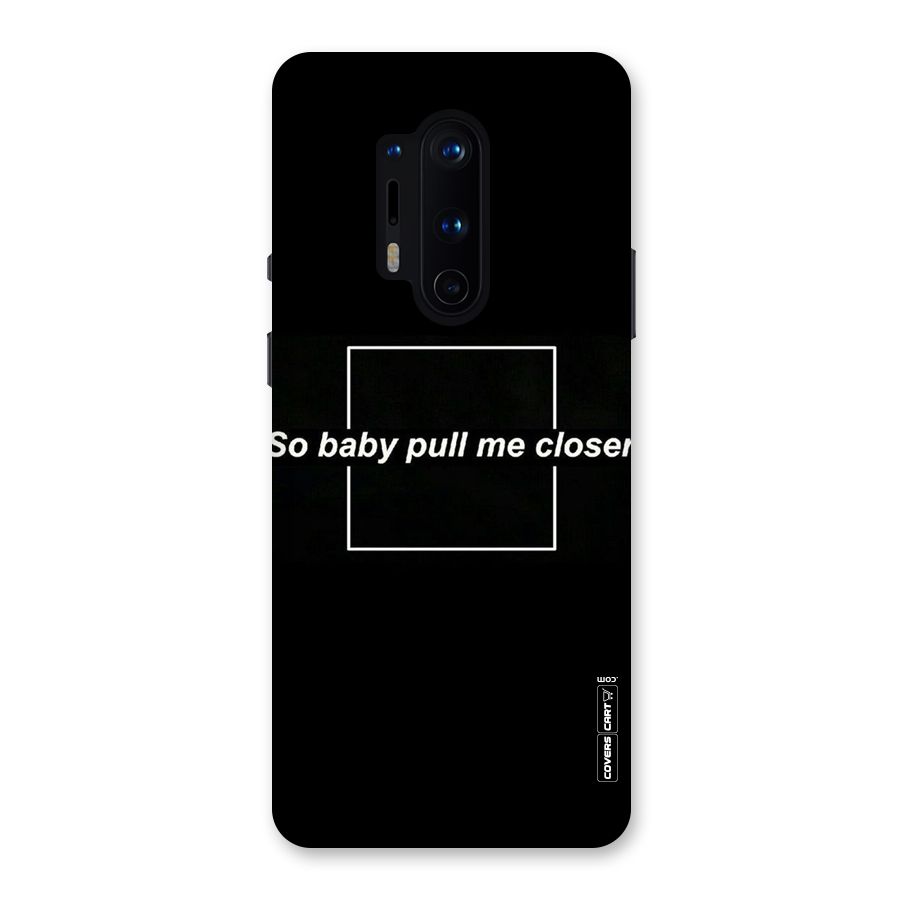 Pull Me Closer Back Case for OnePlus 8 Pro